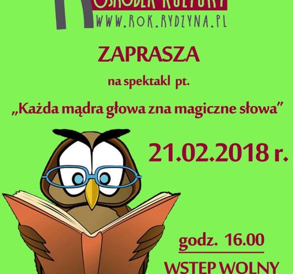  Spektakl pt. ,,KAŻDA MĄDRA GŁOWA ZNA MAGICZNE SŁOWA,,