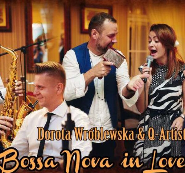  Dorota Wróblewska & Q-Artist pt. „Bossa Nova in Love” – KONCERT LIVE