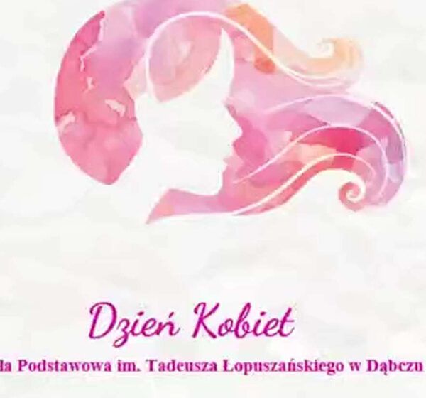  Dzień Kobiet w Szkole Podstawowej im. Tadeusza Łopuszańskiego w Dąbczu