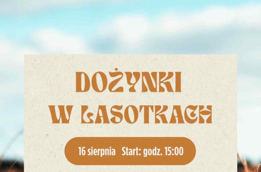 Święto plonów w Lasotkach już 16 sierpnia!